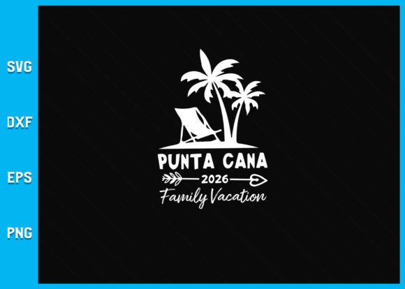 Punta Cana 2026 Family Vacation SVG Graphics for Crafts